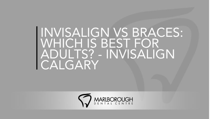 Compare Invisalign and braces for adults, covering comfort, cost, lifestyle, and results to help you choose the right treatment in Calgary.